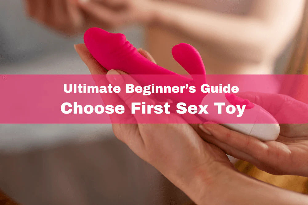 Beginners in the World of Pleasure: How to Choose Your First Sex Toy
