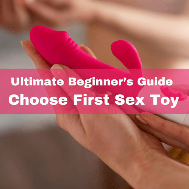 Beginners in the World of Pleasure: How to Choose Your First Sex Toy