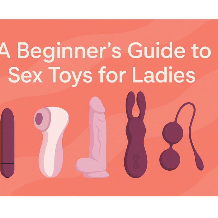 A Beginner's Guide to Sex Toys for Ladies