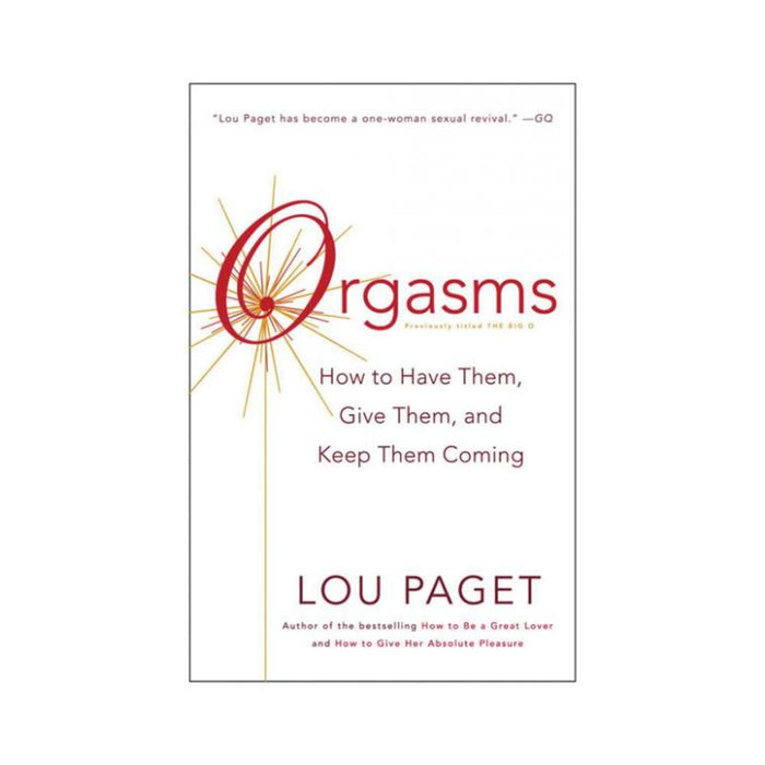 Orgasms: How To Have Them, Give Them, And Keep Them Coming