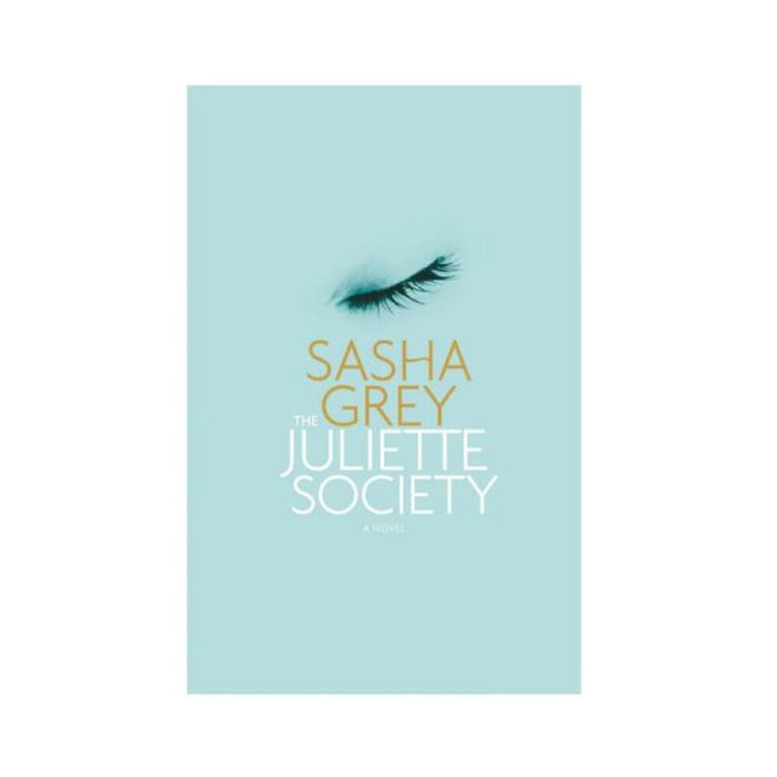 The Juliette Society: A Novel By Sasha Grey