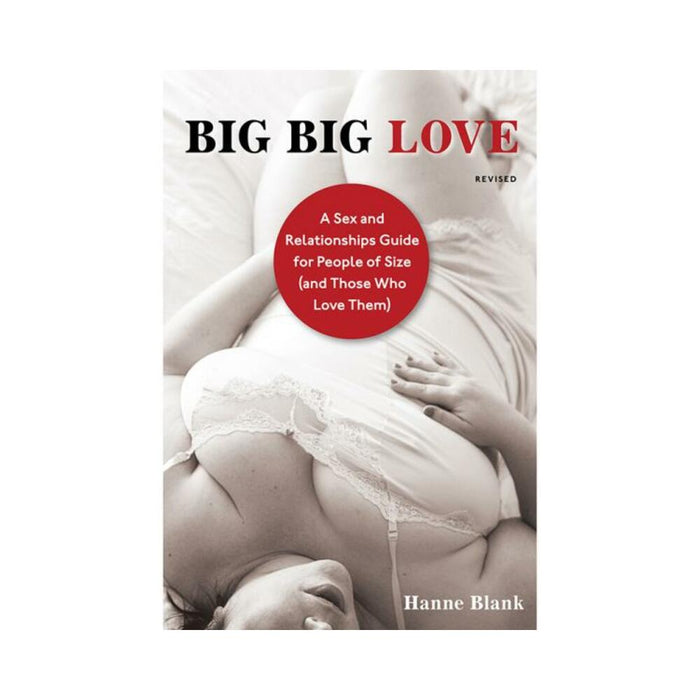 Big Big Love: A Sex And Relationship Guide For People Of Size