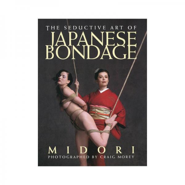 The Seductive Art of Japanese Bondage Book By Midori